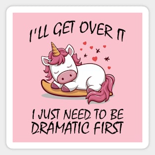 I'll Get Over It I Just Need To Be Dramatic First Magnet